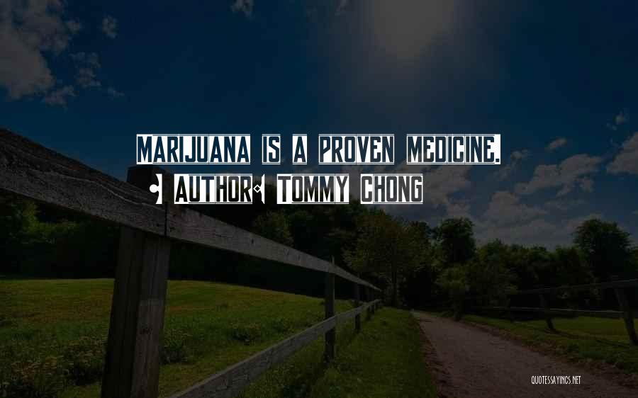 Tommy Chong Quotes: Marijuana Is A Proven Medicine.