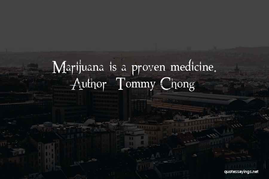 Tommy Chong Quotes: Marijuana Is A Proven Medicine.