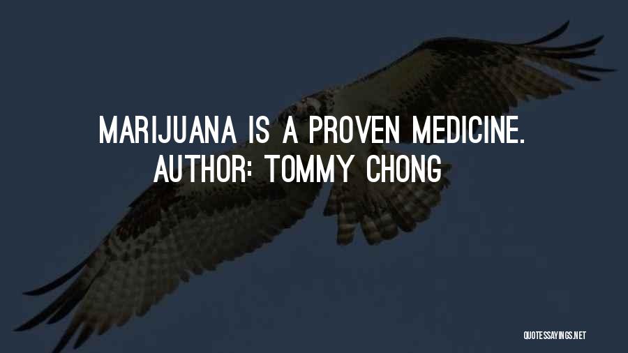 Tommy Chong Quotes: Marijuana Is A Proven Medicine.