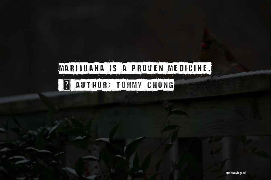 Tommy Chong Quotes: Marijuana Is A Proven Medicine.