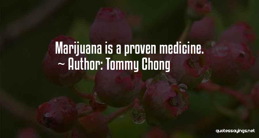 Tommy Chong Quotes: Marijuana Is A Proven Medicine.