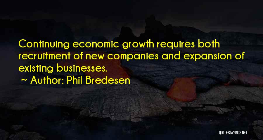Phil Bredesen Quotes: Continuing Economic Growth Requires Both Recruitment Of New Companies And Expansion Of Existing Businesses.