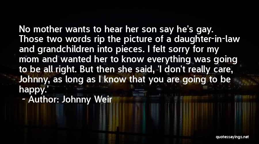 Johnny Weir Quotes: No Mother Wants To Hear Her Son Say He's Gay. Those Two Words Rip The Picture Of A Daughter-in-law And