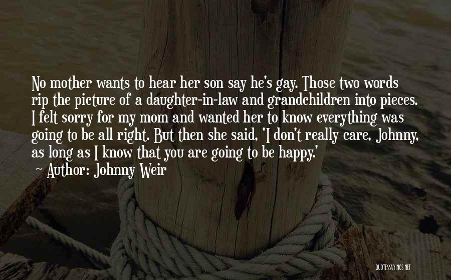 Johnny Weir Quotes: No Mother Wants To Hear Her Son Say He's Gay. Those Two Words Rip The Picture Of A Daughter-in-law And