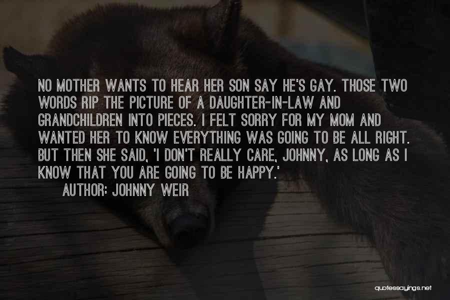 Johnny Weir Quotes: No Mother Wants To Hear Her Son Say He's Gay. Those Two Words Rip The Picture Of A Daughter-in-law And