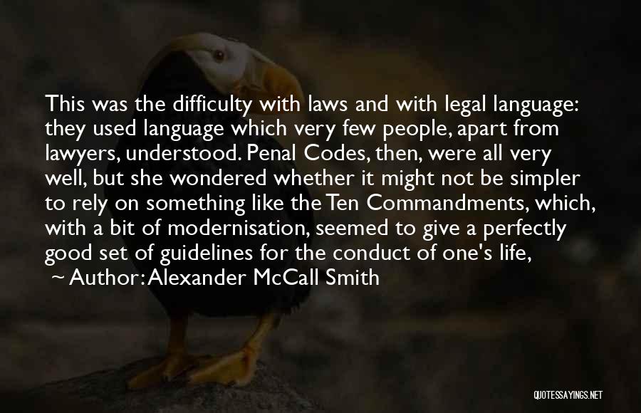 Alexander McCall Smith Quotes: This Was The Difficulty With Laws And With Legal Language: They Used Language Which Very Few People, Apart From Lawyers,