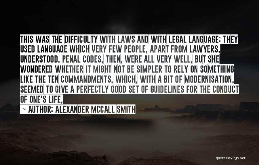 Alexander McCall Smith Quotes: This Was The Difficulty With Laws And With Legal Language: They Used Language Which Very Few People, Apart From Lawyers,