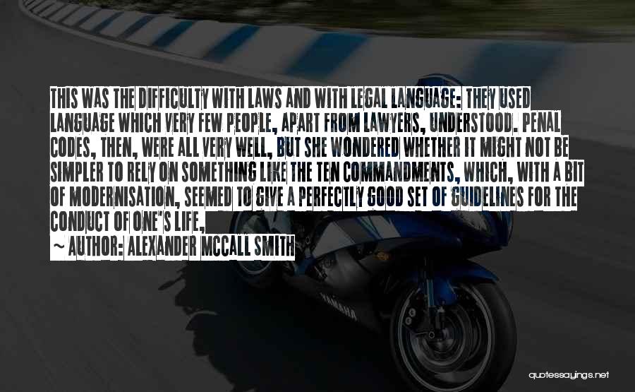 Alexander McCall Smith Quotes: This Was The Difficulty With Laws And With Legal Language: They Used Language Which Very Few People, Apart From Lawyers,