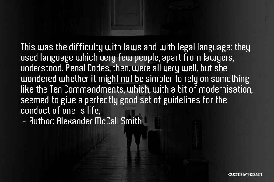 Alexander McCall Smith Quotes: This Was The Difficulty With Laws And With Legal Language: They Used Language Which Very Few People, Apart From Lawyers,