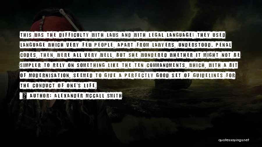 Alexander McCall Smith Quotes: This Was The Difficulty With Laws And With Legal Language: They Used Language Which Very Few People, Apart From Lawyers,