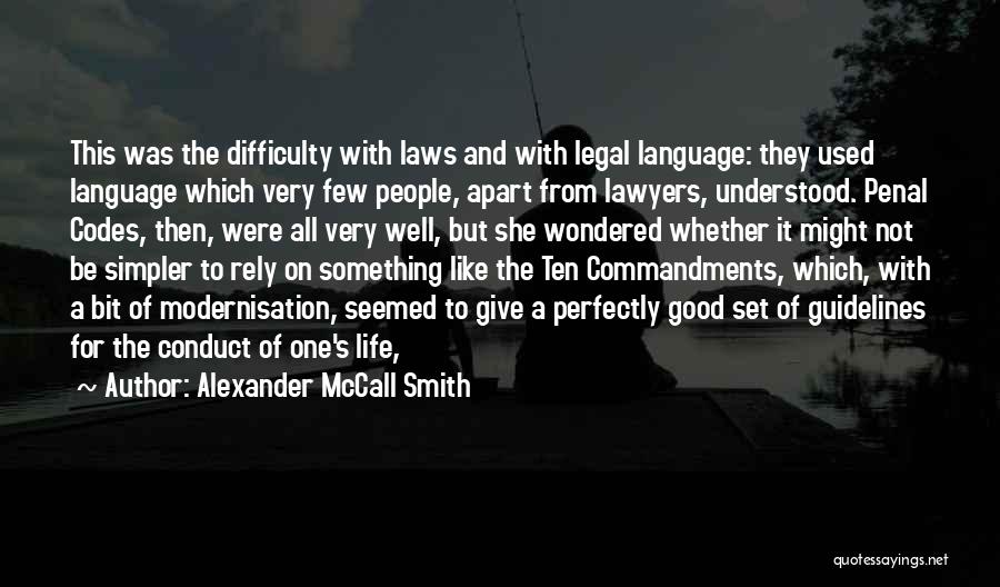 Alexander McCall Smith Quotes: This Was The Difficulty With Laws And With Legal Language: They Used Language Which Very Few People, Apart From Lawyers,