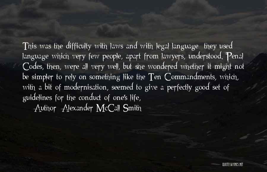 Alexander McCall Smith Quotes: This Was The Difficulty With Laws And With Legal Language: They Used Language Which Very Few People, Apart From Lawyers,