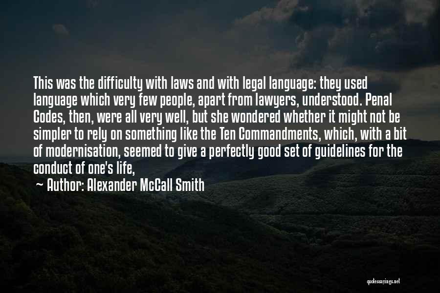 Alexander McCall Smith Quotes: This Was The Difficulty With Laws And With Legal Language: They Used Language Which Very Few People, Apart From Lawyers,