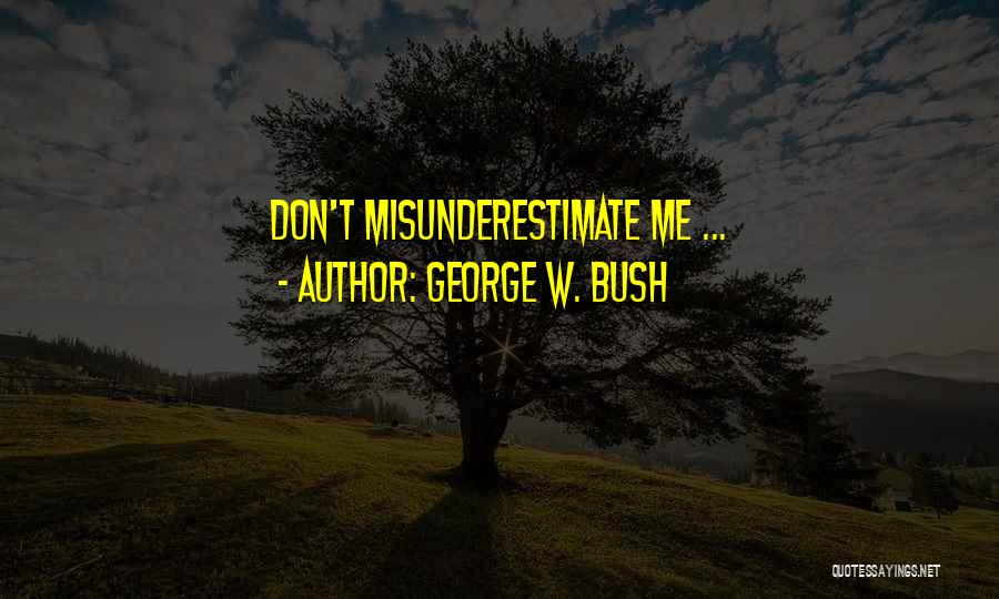 George W. Bush Quotes: Don't Misunderestimate Me ...