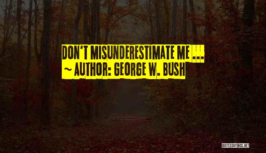 George W. Bush Quotes: Don't Misunderestimate Me ...