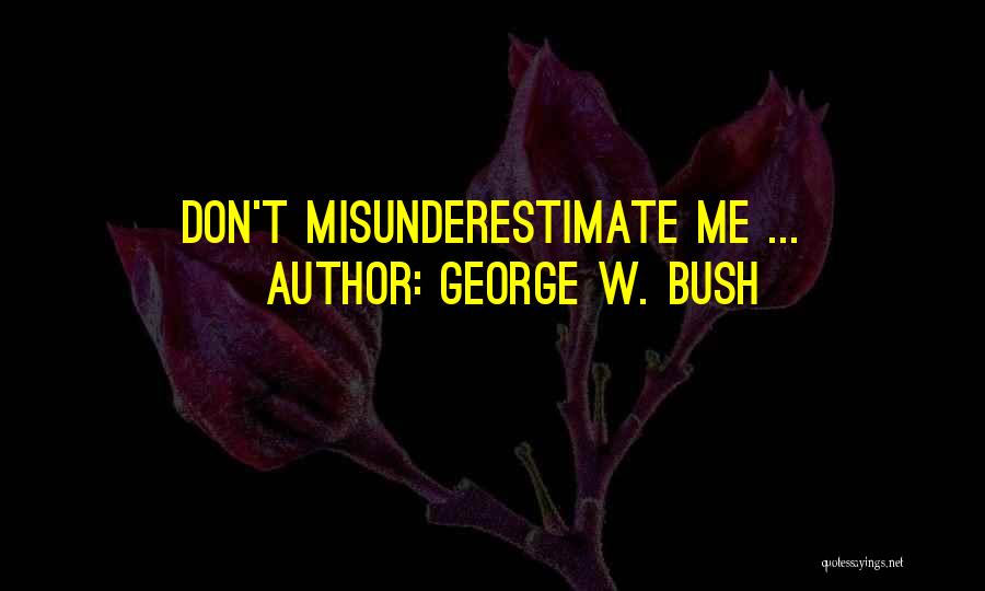 George W. Bush Quotes: Don't Misunderestimate Me ...