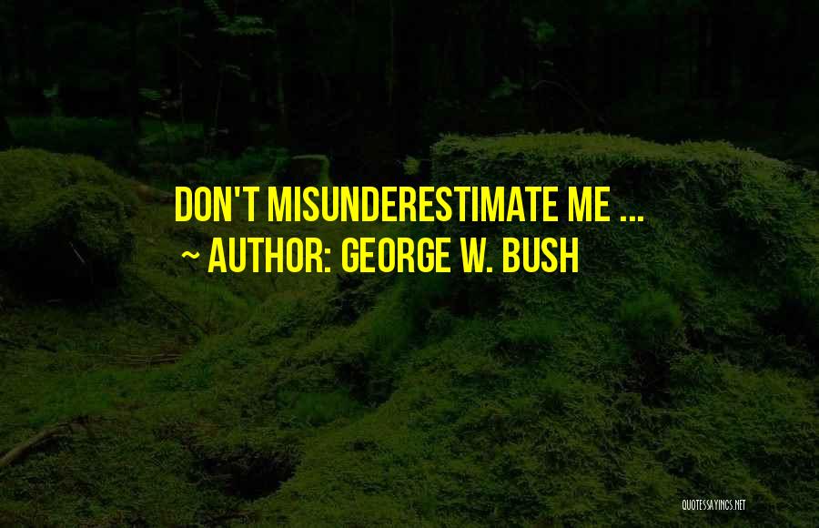 George W. Bush Quotes: Don't Misunderestimate Me ...