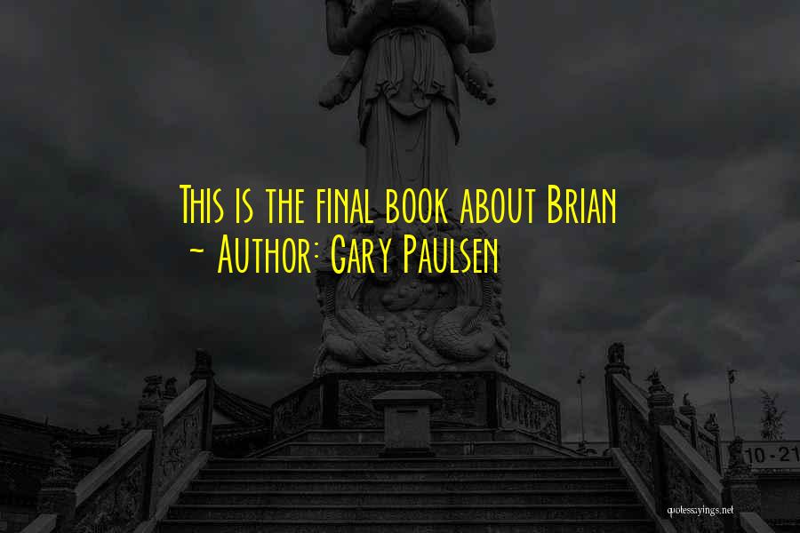 Gary Paulsen Quotes: This Is The Final Book About Brian