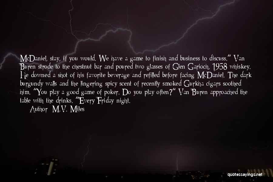 M.V. Miles Quotes: Mcdaniel, Stay, If You Would. We Have A Game To Finish And Business To Discuss. Van Buren Strode To The