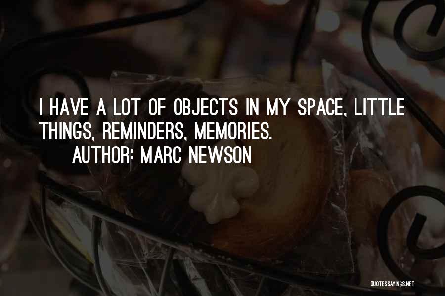 Marc Newson Quotes: I Have A Lot Of Objects In My Space, Little Things, Reminders, Memories.