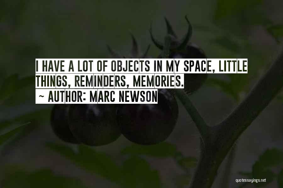 Marc Newson Quotes: I Have A Lot Of Objects In My Space, Little Things, Reminders, Memories.