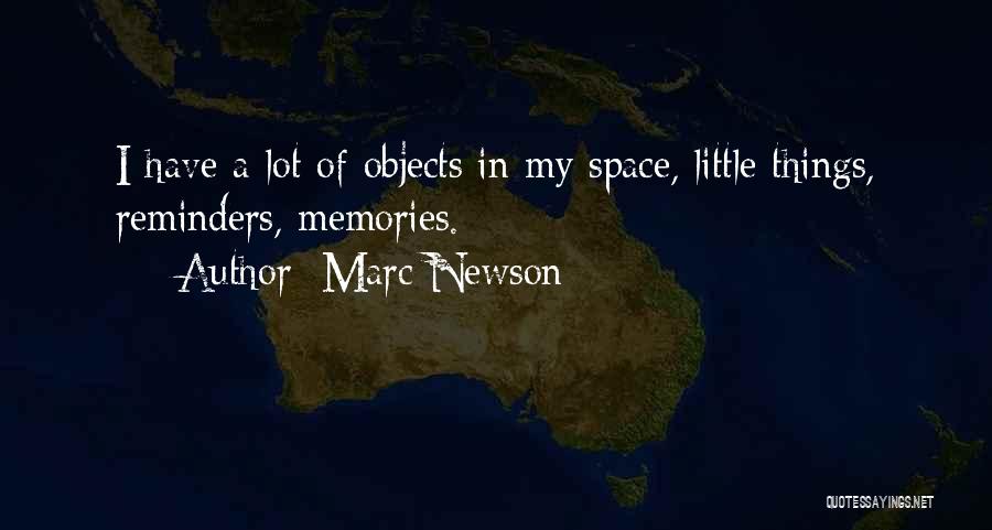 Marc Newson Quotes: I Have A Lot Of Objects In My Space, Little Things, Reminders, Memories.