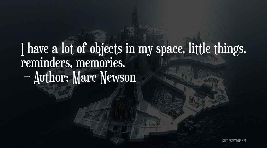 Marc Newson Quotes: I Have A Lot Of Objects In My Space, Little Things, Reminders, Memories.