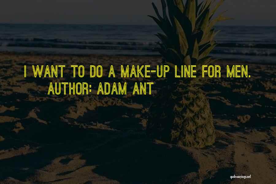 Adam Ant Quotes: I Want To Do A Make-up Line For Men.
