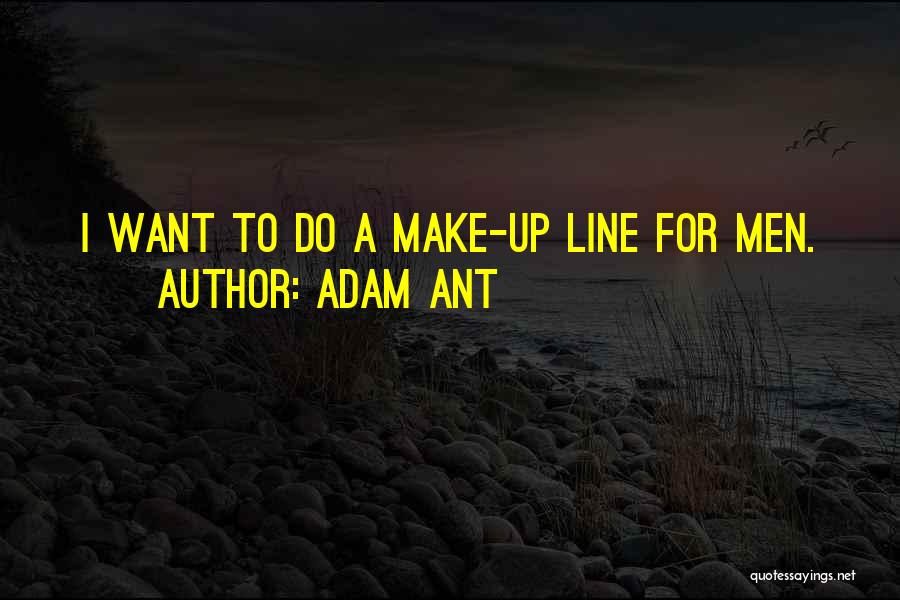 Adam Ant Quotes: I Want To Do A Make-up Line For Men.