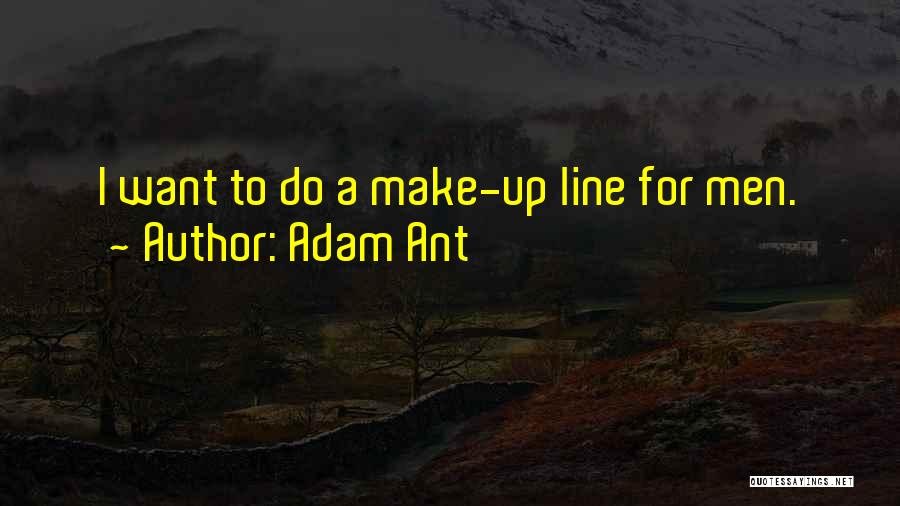 Adam Ant Quotes: I Want To Do A Make-up Line For Men.