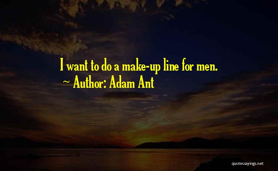 Adam Ant Quotes: I Want To Do A Make-up Line For Men.
