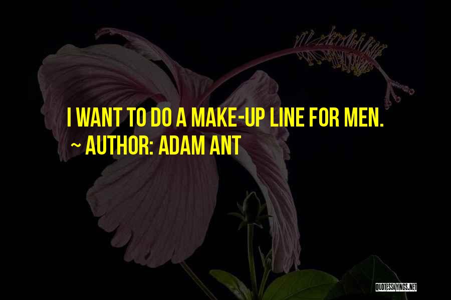 Adam Ant Quotes: I Want To Do A Make-up Line For Men.
