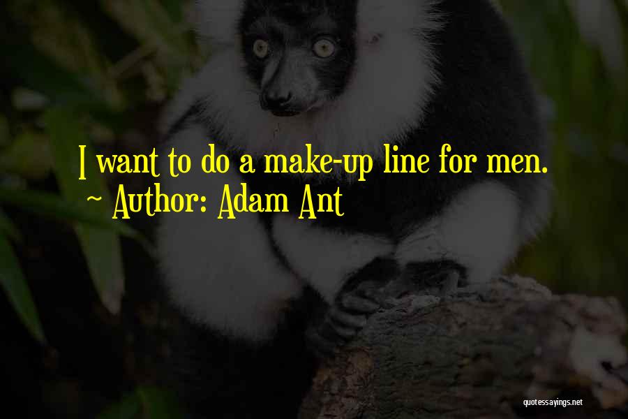 Adam Ant Quotes: I Want To Do A Make-up Line For Men.