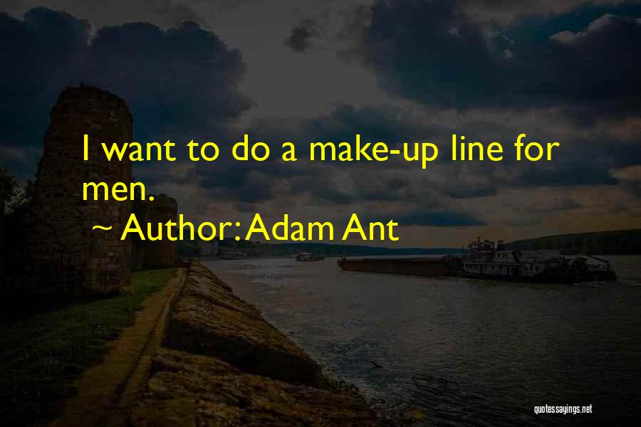 Adam Ant Quotes: I Want To Do A Make-up Line For Men.
