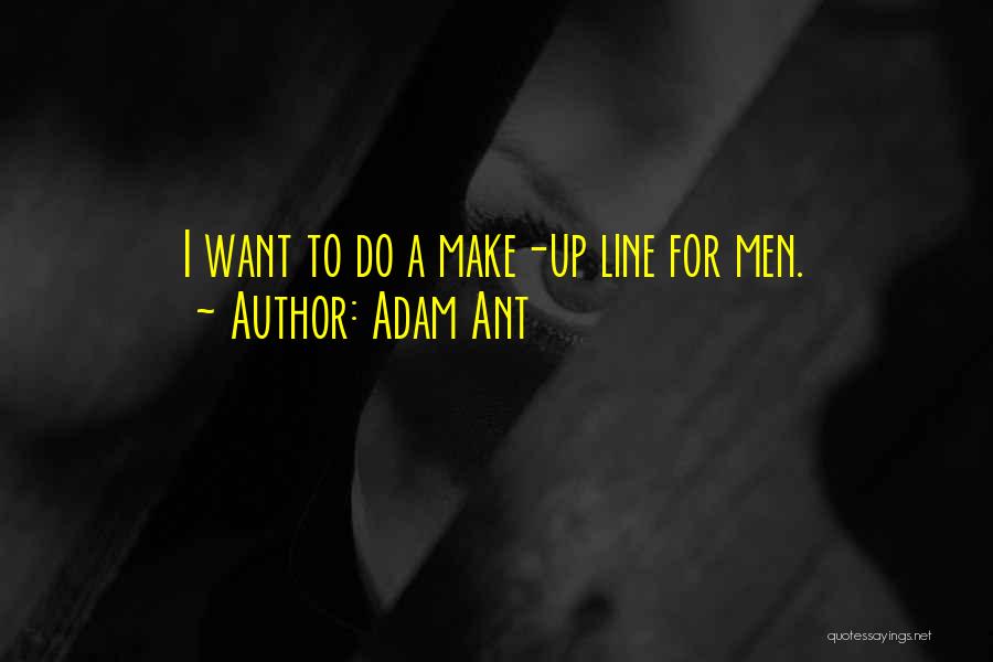 Adam Ant Quotes: I Want To Do A Make-up Line For Men.