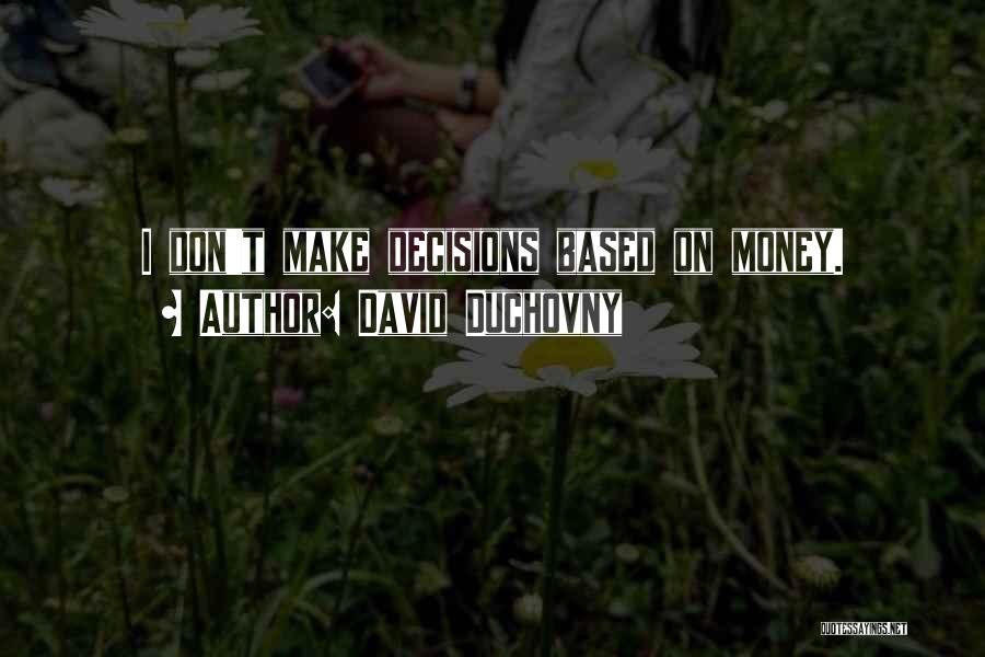 David Duchovny Quotes: I Don't Make Decisions Based On Money.