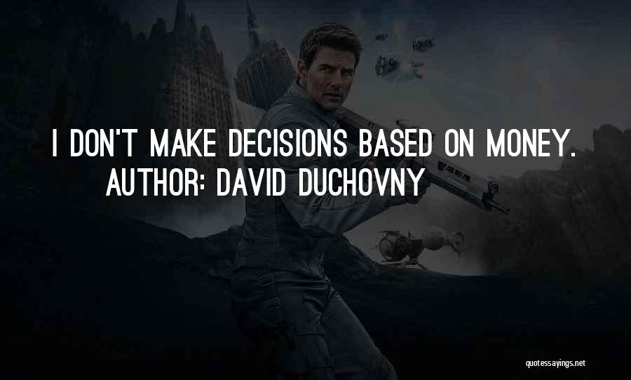 David Duchovny Quotes: I Don't Make Decisions Based On Money.