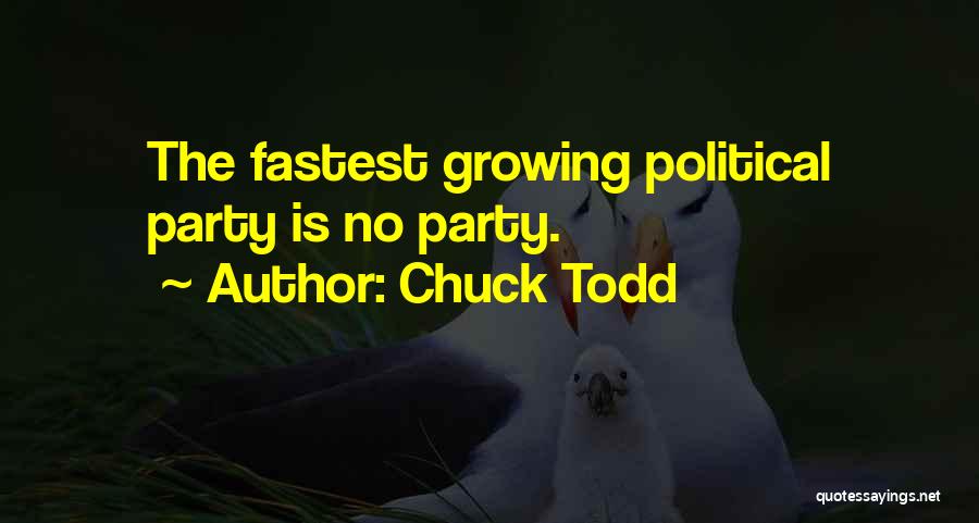 Chuck Todd Quotes: The Fastest Growing Political Party Is No Party.