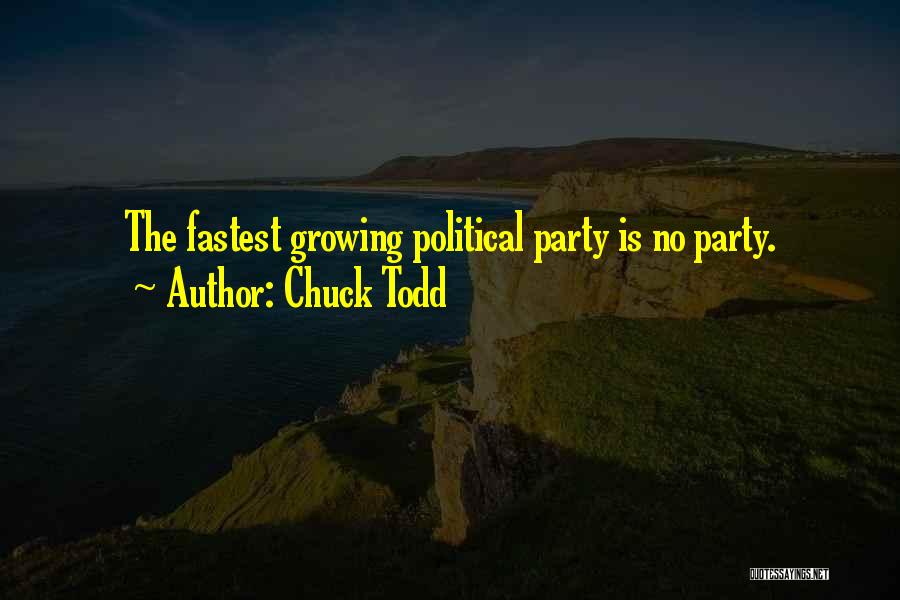 Chuck Todd Quotes: The Fastest Growing Political Party Is No Party.