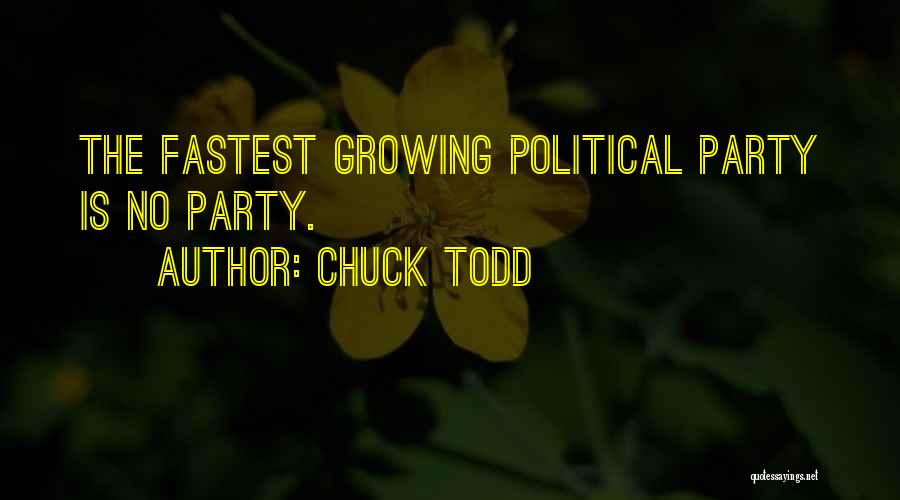 Chuck Todd Quotes: The Fastest Growing Political Party Is No Party.