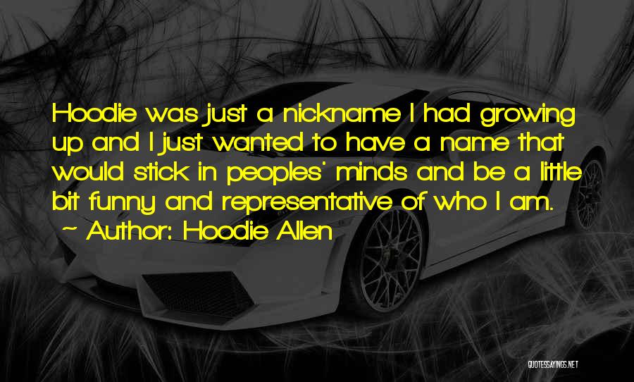 Hoodie Allen Quotes: Hoodie Was Just A Nickname I Had Growing Up And I Just Wanted To Have A Name That Would Stick