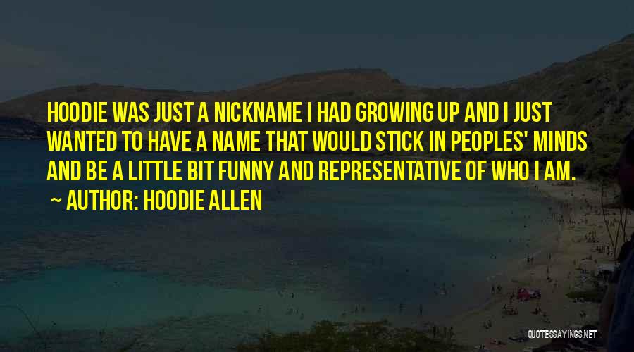 Hoodie Allen Quotes: Hoodie Was Just A Nickname I Had Growing Up And I Just Wanted To Have A Name That Would Stick