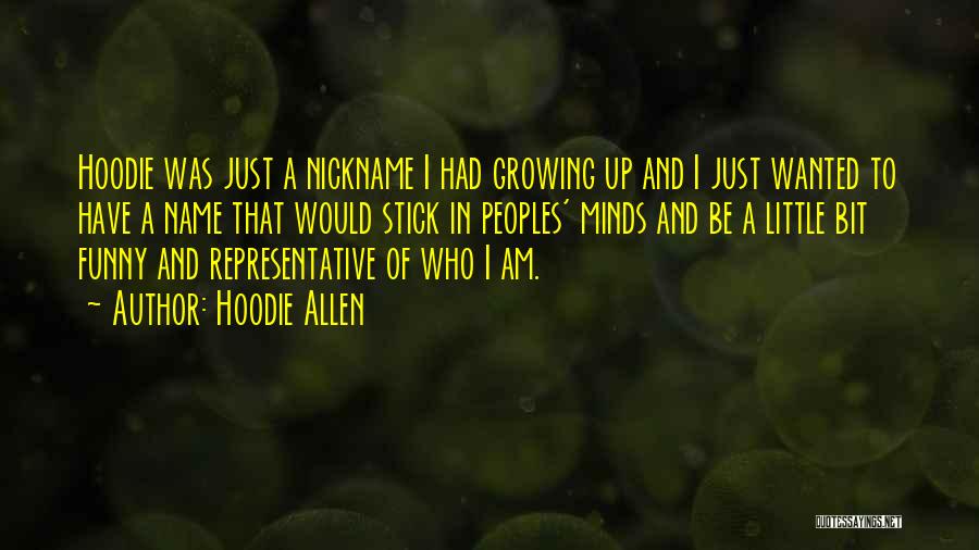 Hoodie Allen Quotes: Hoodie Was Just A Nickname I Had Growing Up And I Just Wanted To Have A Name That Would Stick