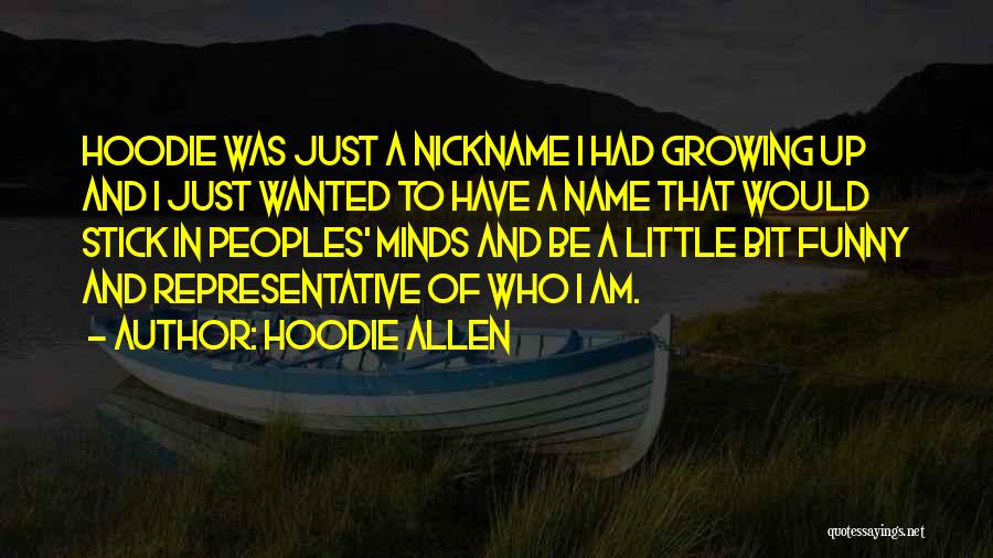 Hoodie Allen Quotes: Hoodie Was Just A Nickname I Had Growing Up And I Just Wanted To Have A Name That Would Stick