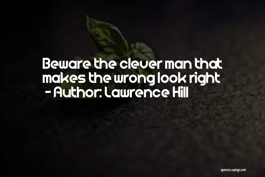 Lawrence Hill Quotes: Beware The Clever Man That Makes The Wrong Look Right