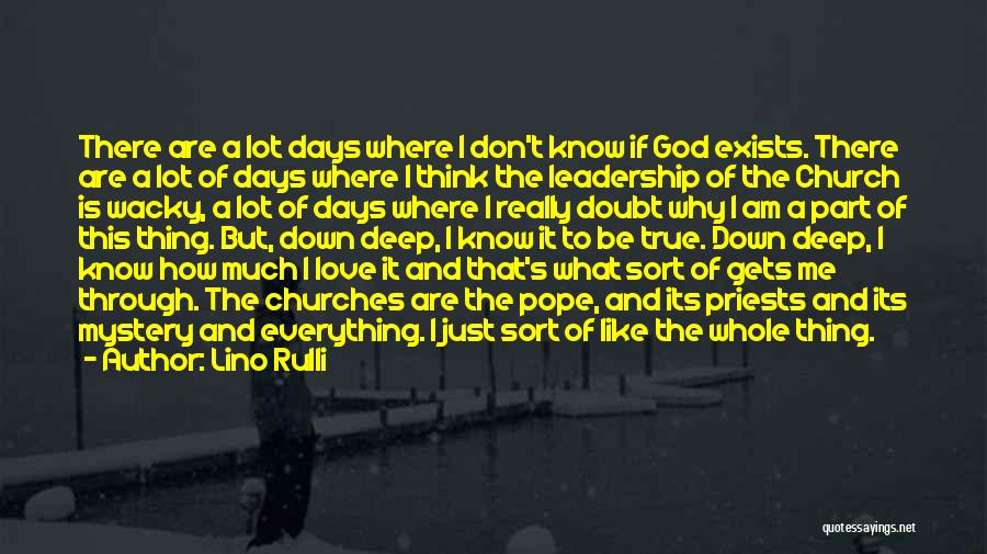 Lino Rulli Quotes: There Are A Lot Days Where I Don't Know If God Exists. There Are A Lot Of Days Where I