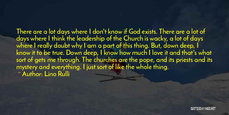 Lino Rulli Quotes: There Are A Lot Days Where I Don't Know If God Exists. There Are A Lot Of Days Where I