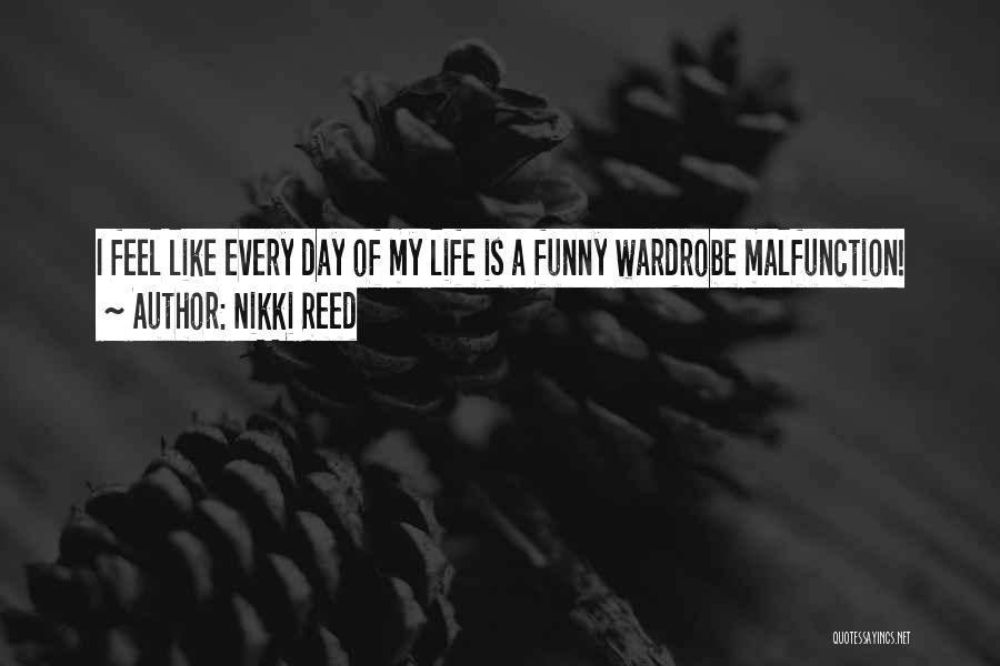 Nikki Reed Quotes: I Feel Like Every Day Of My Life Is A Funny Wardrobe Malfunction!