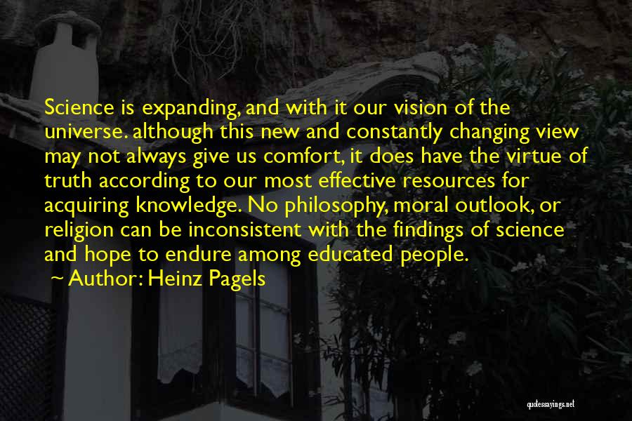 Heinz Pagels Quotes: Science Is Expanding, And With It Our Vision Of The Universe. Although This New And Constantly Changing View May Not