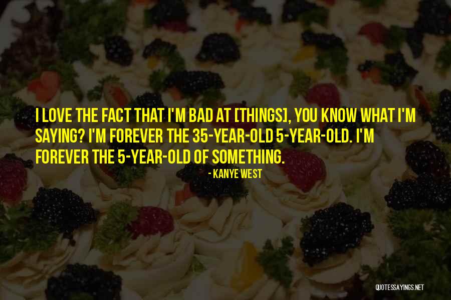 35 Years Old Quotes By Kanye West